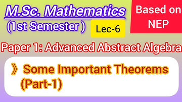 Some Important Theorems (Part-1) | Advanced Abstract Algebra | Paper-1 | M.Sc. Maths 1st Sem NEP
