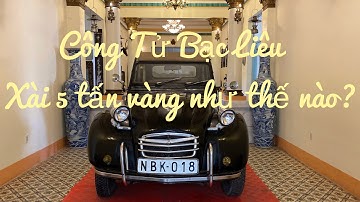 Công Tử Bạc Liêu & Sự Thật Về Câu Chuyện Đốt Tiền Nấu Trứng