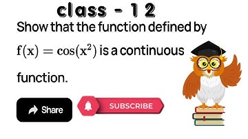 Show that the function defined by f (x) = cos (x2) is a continuous function.