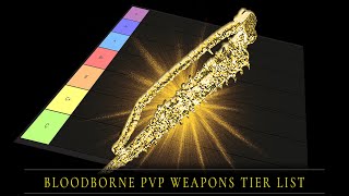 Bloodborne PvP : Weapons Tier List