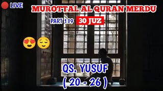 𝐌𝐮𝐫𝐨𝐭𝐭𝐚𝐥 𝐀𝐥 𝐐𝐮𝐫𝐚𝐧 𝐌𝐞𝐫𝐝𝐮 𝐏𝐚𝐫𝐭 139 - 𝐐𝐬. Yusuf 20 𝐝𝐬𝐭 Live