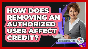 How Does Removing an Authorized User Affect Credit?