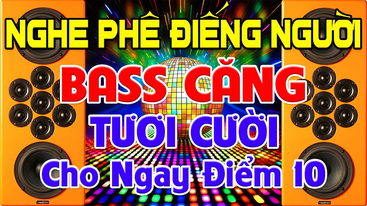 NGHE Phê Điếng Người, Nhạc Test Loa CỰC CHUẨN 8D ➤Nhạc Disco REMIX Bass Căng Tươi Cười - Cho Điểm 10