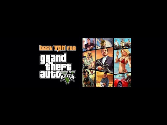 Obtenha a melhor VPN para GTA V Online