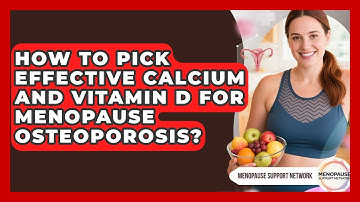 How To Pick Effective Calcium And Vitamin D For Menopause Osteoporosis? - Menopause Support Network
