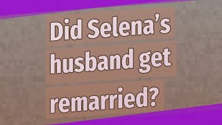 Did Selena’s husband get remarried?