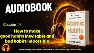 Atomic Habits Ch 14: How to Make Good Habits Inevitable & Bad Habits Impossible | Full Audiobook