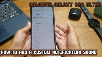 How to add a custom notification sound on Samsung Galaxy S24 Ultra
