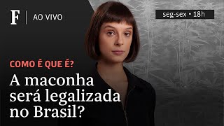 Como é que é? | A maconha será legalizada no Brasil?