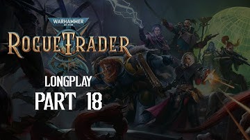 Wherever the Warp Takes Us - W40K: Rogue Trader Longplay Part 18