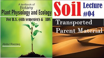 Soil Lecture #04; Transported Parent Material for B.S. M.Sc