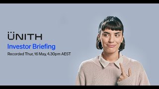 UNITH Investor Briefing Recording | 16 May 2024