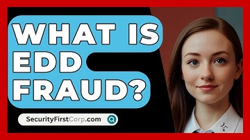 What Is EDD Fraud? - SecurityFirstCorp.com