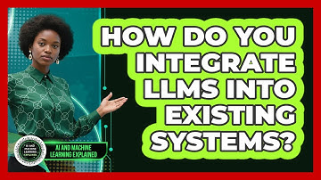 How Do You Integrate LLMs Into Existing Systems? - AI and Machine Learning Explained