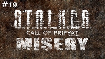S.T.A.L.K.E.R.: Call of Pripyat (With MISERY 2.1 Beta) Ep. 19