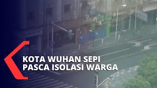 Kondisi Wuhan Terkini Sepi Sejak Isolasi Warga, Pasca Penyebaran Virus Corona