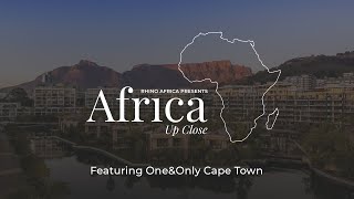 Africa Up Close: Episode 6 - One&Only Cape Town