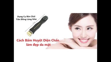 Cách bấm huyệt diện chẩn làm đẹp da bằng dụng cụ Bàn Chải Tiên Đồng Láng Nhỏ