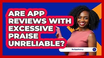 Are App Reviews With Excessive Praise Unreliable?