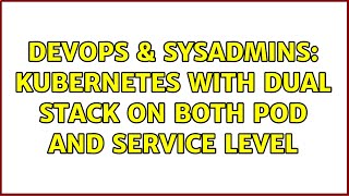 DevOps & SysAdmins: Kubernetes with Dual Stack on both Pod and Service level Wealth