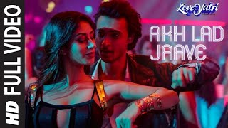 Full Video Akh Lad Jaave Loveyatri Aayush Swarina H Badshah, Tanishk Bagchi,Jubin N, ,Asees