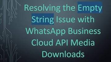 Resolving the Empty String Issue with WhatsApp Business Cloud API Media Downloads