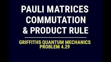 Griffiths QM Problem 4.29 | Pauli Spin Matrices: Commutation & Product Rule