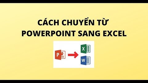 CÁCH CHUYỂN TỪ POWERPOINT SANG EXCEL