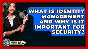 What Is Identity Management And Why Is It Important For Security? - AssetsandOpportunity.org