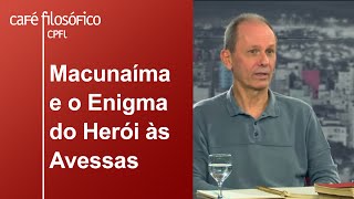 Macunaíma e o Enigma do Herói às Avessas | José Miguel Wisnik