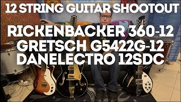 12 String Electric Guitar Shootout. Danelectro 12SDC vs Gretsch G5422G-12 vs Rickenbacker 360-12
