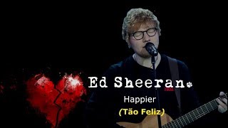 ▄▀  Happier - Ed Sheeran [Legendado / Tradução] ▀▄