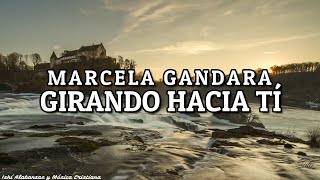 Video thumbnail of "Marcela Gandara- Girando hacia tí / Letra"