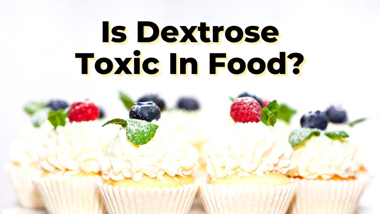 Is Dextrose Toxic In Food? - TWFL
