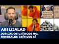 JUBILADOS CRÍTICOS NO, MINERALES CRÍTICOS SÍ | El editorial de Ari Lijalad