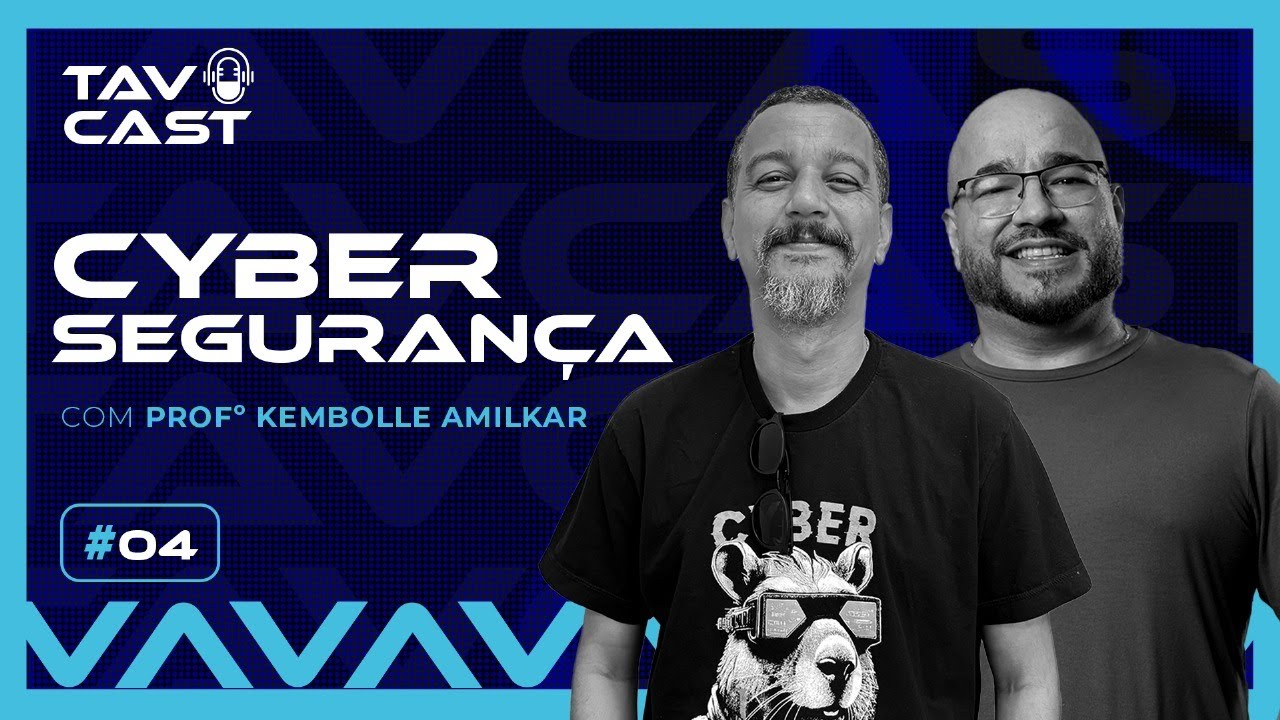 CYBER SEGURANÇA com Profº Kembolle - TAVCAST #04