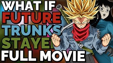 What If Future TRUNKS & MAI Stayed? FULL MOVIE | Dragon Ball What If