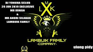 DJ YONUHA . SCLUB 29 JUN 2K19 . MR IRWAN &  MR ANDRI SILABAN LAMBUIK FAMILY  #LAMBUIKSANAK