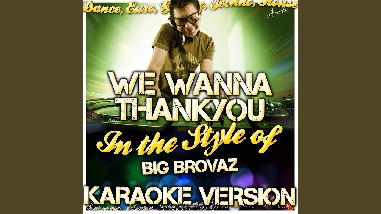 We Wanna Thank You In The Style Of Big Brovaz Karaoke Version Youtube