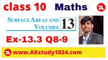 Ex 13.3 class 10 Q8 and Q9 Surface Areas and Volumes by Ak Yadav | Akstudy1024