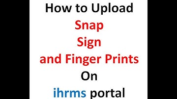 How to Upload Snap, Sign & fingerprints on ihrms portal