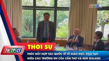 Thúc đẩy hợp tác giữa các trường đại học của TP. Cần Thơ và New Zealand | Cần Thơ TV