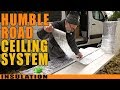 Humble Road Van Build Series - Four Layers of Ceiling Insulation