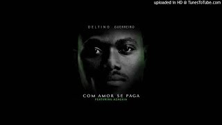 Deltino Guerreiro - Com Amor Se Paga (feat. Azagaia)(Audio)