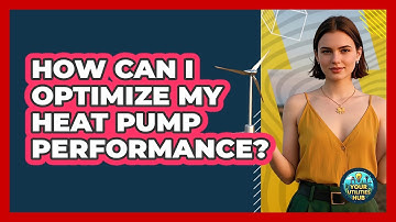 How Can I Optimize My Heat Pump Performance? - Your Utilities Hub