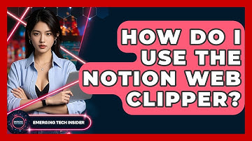 How Do I Use The Notion Web Clipper? - Emerging Tech Insider