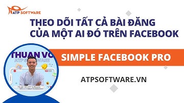 Sét Bạn Thân Theo Dõi Bài Viết Của Bất Kì Ai Trên Facebook - Simple Facebook Pro - ATP Software