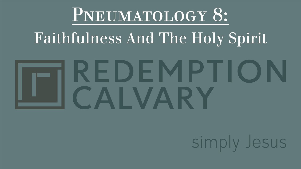 Pneumatology 8 - Faithfulness And The Holy Spirit