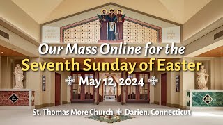 Mass Online for the Seventh Sunday of Easter (8:45AM Sunday, May 12, 2024)