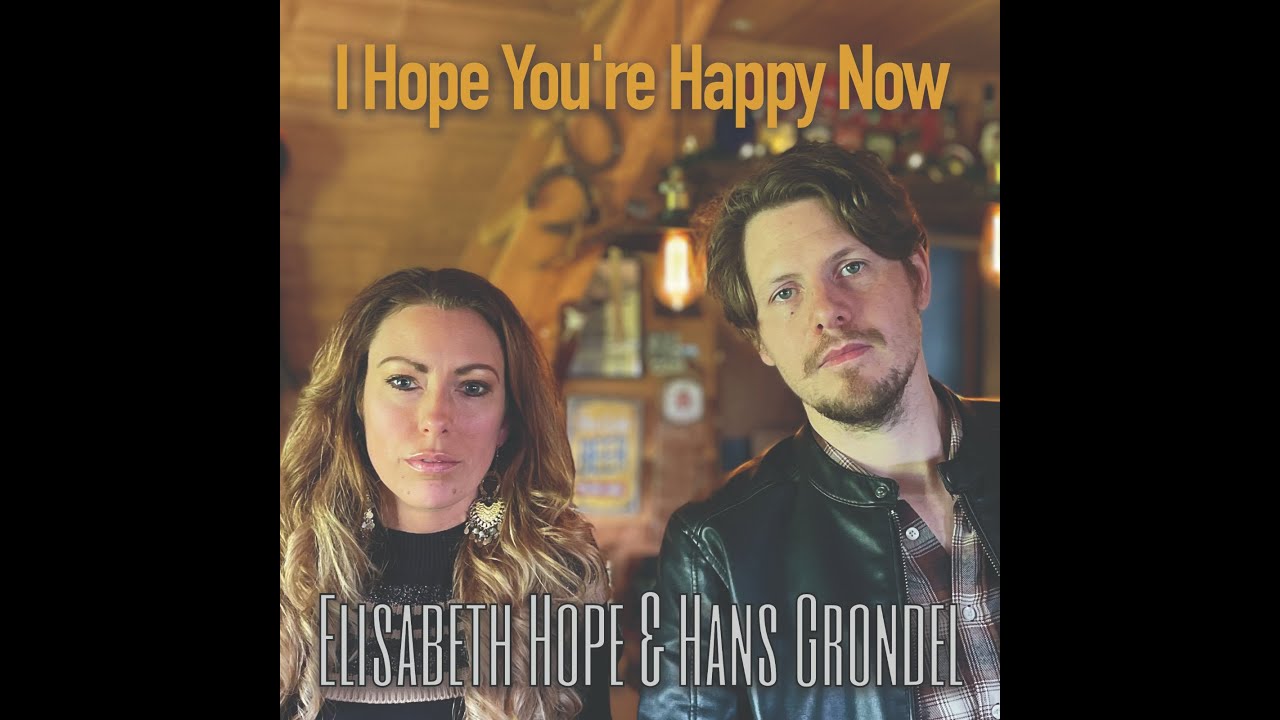 Elisabeth Hope Hans Grondel I Hope You re Happy Now cover YouTube